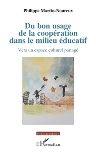 Philippe Martin-Noureux - Du bon usage de la coopération dans le milieu éducatif - Vers un espace culturel partagé.