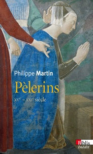Philippe Martin - Pèlerins - XVe-XXIe siècles.