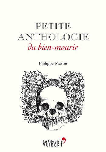 Philippe Martin - Petite anthologie du bien-mourir.