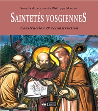 Philippe Martin - Saintetés vosgiennes - Constructions & reconstructions.