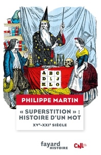 Philippe Martin - "Superstition", histoire d'un mot  XV-XXIe siècle.