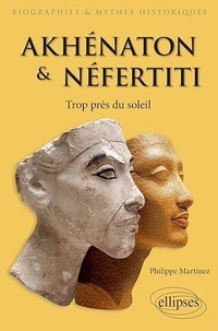 Philippe Martinez - Akhénaton et Néfertiti - Trop près du soleil.
