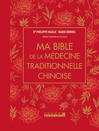 Philippe Maslo et Marie Borrel - Ma bible de la médecine traditionnelle chinoise.