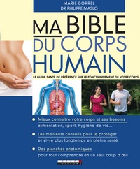 Philippe Maslo et Marie Borrel - Ma bible du corps humain.