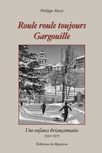 Philippe Massé - Roule roule Gargouille, une enfance briançonnaise.