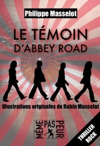 Philippe Masselot et Robin Masselot - Le témoin d'Abbey Road.