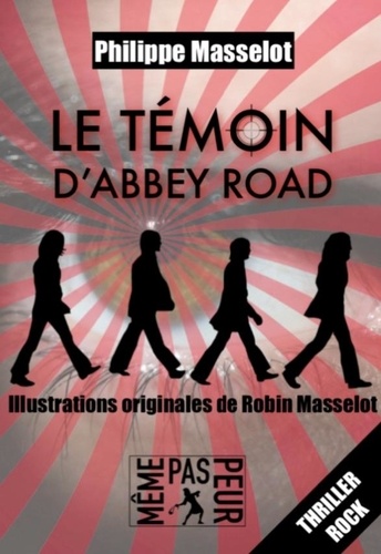 Philippe Masselot et Robin Masselot - Le témoin d'Abbey Road.