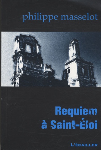 Philippe Masselot - Requiem à Saint-Eloi.