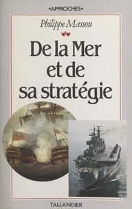 Philippe Masson et Jacques Jourquin - De la mer et de sa stratégie.