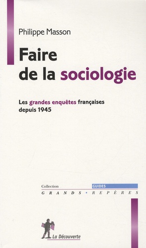 Philippe Masson - Faire de la sociologie - Les grandes enquêtes françaises depuis 1945.