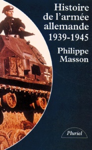Philippe Masson - Histoire de l'armée allemande, 1939-1945.