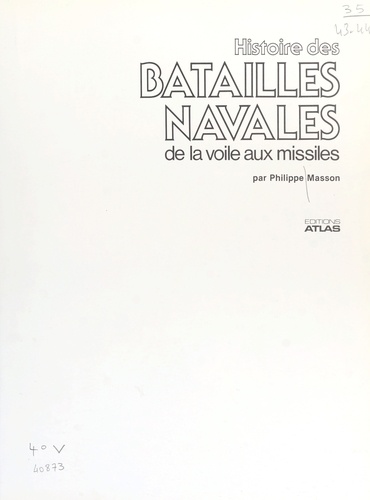 Histoire des batailles navales. De la voile aux missiles