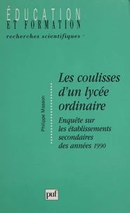 LES COULISSES D'UN LYCEE ORDINAIRE. Enquête sur les établissements secondaires des années 1990