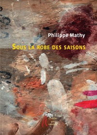 Philippe Mathy - Sous la robe des saisons - Carnet : notes et poèmes.