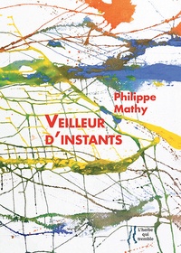 Philippe Mathy - Veilleur d'instants - Poèmes de Pouilly-sur-Loire.