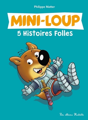 5 histoires folles de Mini-Loup
