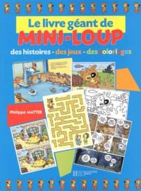 Philippe Matter - Le livre géant de Mini-Loup - Des histoires Des jeux Des coloriages.
