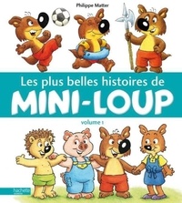Philippe Matter - Mini-Loup  : Les plus belles histoires de mini-loup - Tome 1.