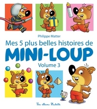 Philippe Matter - Mini-Loup  : Mes 5 plus belles histoires de Mini-Loup - Tome 3.
