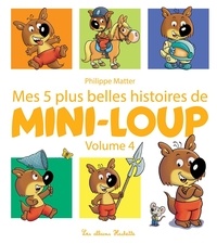 Philippe Matter - Mini-Loup  : Mes 5 plus belles histoires de Mini-Loup - Tome 4.
