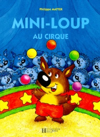 Philippe Matter - Mini-Loup  : Mini-Loup au cirque.