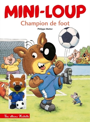 Philippe Matter - Mini-Loup  : Mini-Loup champion de foot - Avec 1 figurine Mini-Loup footballeur.