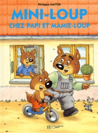 Philippe Matter - Mini-Loup  : Mini-Loup chez Papi et Mamie-Loup.