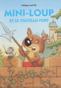 Philippe Matter - Mini-Loup  : Mini-Loup et le château fort.