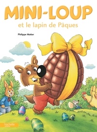 Philippe Matter - Mini-Loup  : Mini-Loup et le lapin de Pâques.