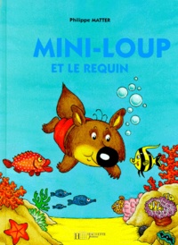 Philippe Matter - Mini-Loup  : Mini-Loup et le requin.