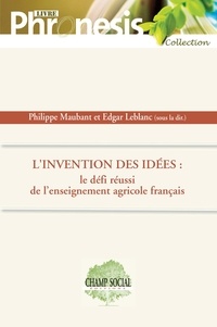 Philippe Maubant et Edgar Leblanc - L'invention des idées - Le défi réussi de l'enseignement agricole français.