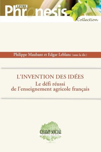 L'invention des idées. Le défi réussi de l'enseignement agricole français