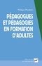 Philippe Maubant - Pédagogues et pédagogies en formation d'adultes.