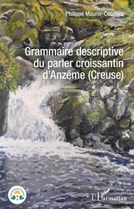 Philippe Maurer-Cecchini - Grammaire descriptive du parler croissantin d'Anzême (Creuse).