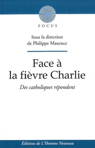 Philippe Maxence - Face à la fièvre Charlie - Des catholiques répondent.