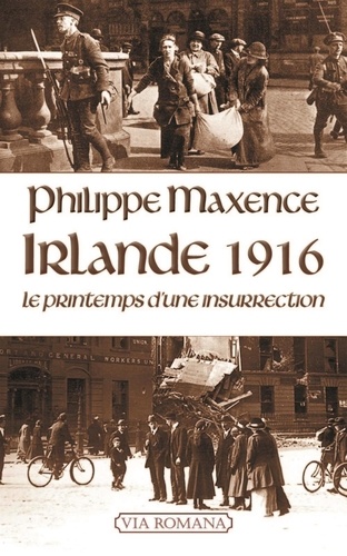 Philippe Maxence - Irlande 1916 - Le printemps d'une insurrection.