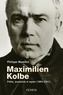 Philippe Maxence - Maximilien Kolbe - Prêtre, journaliste et martyr (1894-1941).