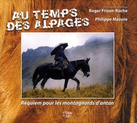 Philippe Mazure - Au temps des alpages - Requiem pour les montagnards d'antan.