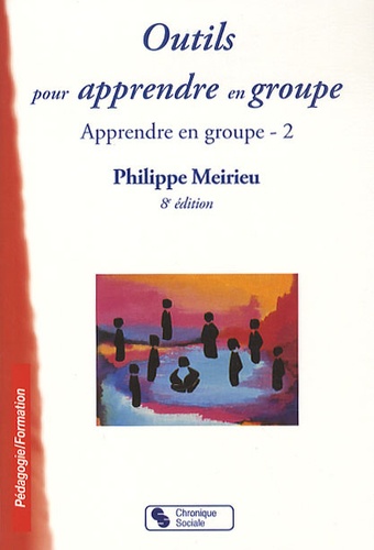 Philippe Meirieu - Apprendre en groupe - Tome 2, Outils pour apprendre en groupe.