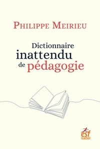 Philippe Meirieu - Dictionnaire inattendu de pédagogie.