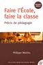 Philippe Meirieu - Faire l'Ecole, faire la classe - Précis de pédagogie.