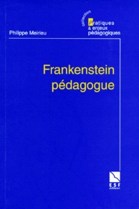 Philippe Meirieu - Frankenstein pédagogue.