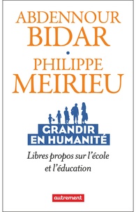 Philippe Meirieu et Bidar Abdennour - Grandir en humanité - Libres propos sur l'école et l'éducation.
