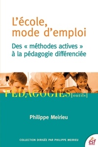 Philippe Meirieu - L'école, mode d'emploi - Des "méthodes actives" à la pédagogie différenciée.
