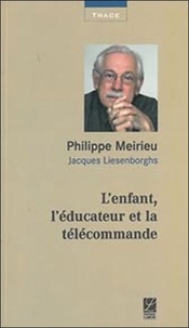 Philippe Meirieu - L'enfant, l'éducateur et la télécommande.