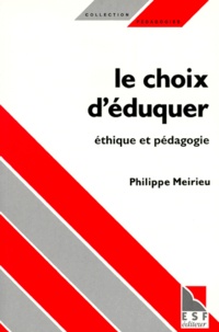 Philippe Meirieu - Le Choix D'Eduquer. Ethique Et Pedagogie.