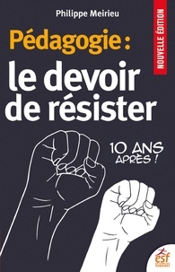 Philippe Meirieu - Pédagogie : Le devoir de résister - 10 ans après !.
