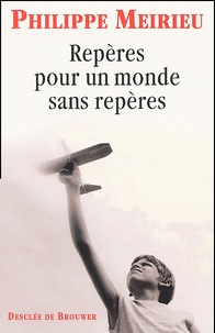 Philippe Meirieu - Reperes Pour Un Monde Sans Reperes.