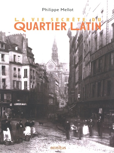 Philippe Mellot - La vie secrète du quartier latin.