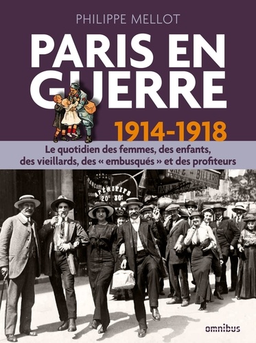 Paris en guerre 1914-1918. Le quotidien des femmes, des enfants, des vieillards, des "embusqués" et des profiteurs